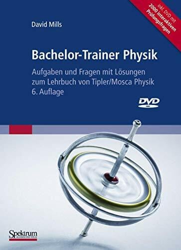 Mills, David Bachelor-Trainer Physik: Aufgaben und Fragen mit Lösungen zum Lehrbuch von Tipler/Mosca Physik 6. Auflage inclusive interaktive DVD zum Selbsttest