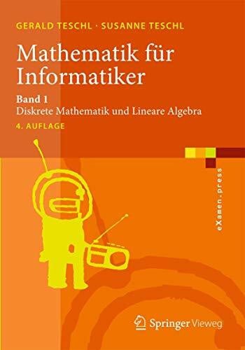 Teschl, Susanne Mathematik für Informatiker: Band 1: Diskrete Mathematik und Lineare Algebra (eXamen.press, Band 1)