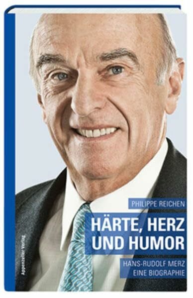 Reichen, Philippe Härte, Herz und Humor: Hans-Rudolf Merz Eine Biographie