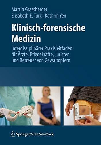 Yen, Kathrin Klinisch-forensische Medizin: Interdisziplinärer Praxisleitfaden für Ärzte, Pflegekräfte, Juristen und Betreuer von Gewaltopfern