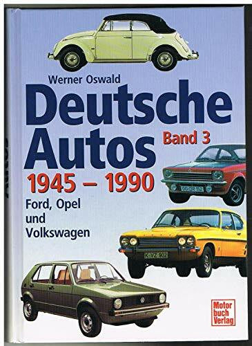 Oswald, Werner Deutsche Autos Band 3: Ford, Opel und Volkswagen - 1945-1990