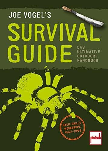 Vogel, Johannes JOE VOGEL'S SURVIVAL GUIDE: Das ultimative Outdoor-Handbuch: Basic Skills, Workshops, Profi-Tipps