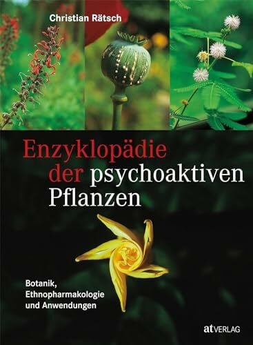 Rätsch, Christian Enzyklopädie der psychoaktiven Pflanzen: Botanik, Ethnopharmakologie und Anwendung. Das unentbehrliche Standardwerk von Christian Rätsch mit über 800 Farbfotos. Natürlich bei AT