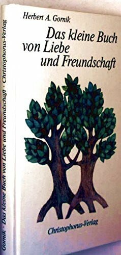 Herber A. Gornik Das kleine Buch von Liebe und Freundschaft