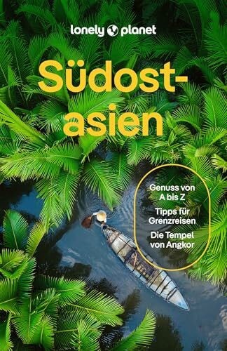 LONELY PLANET Deutschland LONELY PLANET Reiseführer Südostasien: Eigene Wege gehen und Einzigartiges erleben.