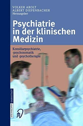 Diefenbacher, A. Psychiatrie in der klinischen Medizin: Konsiliarpsychiatrie, -psychosomatik und -psychotherapie