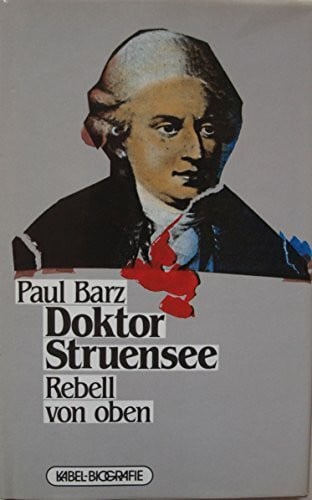 Doktor Struensee. Rebell von oben