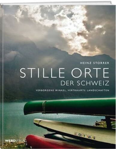 Storrer, Heinz Stille Orte der Schweiz: Verborgene Winkel, verträumte Landschaften