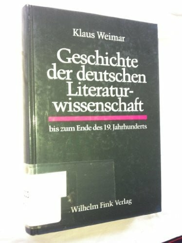 Weimar, Klaus Geschichte der deutschen Literaturwissenschaft - bis zum Ende des 19. Jahrhunderts