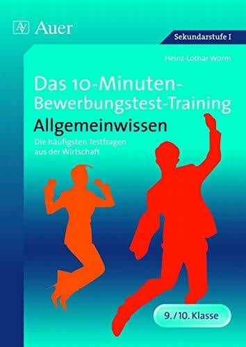 Worm, Heinz-Lothar Das 10-Minuten-Bewerbungstest-Training Allgemeinwissen: Die häufigsten Testfragen aus der Wirtschaft (9. und 10. Klasse) (10-Minuten-Bewerbungstest-Training Sekundarstufe)