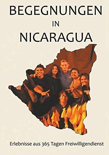 Jaschek, Christoph Begegnungen in Nicaragua: Erlebnisse aus 365 Tagen Freiwilligendienst