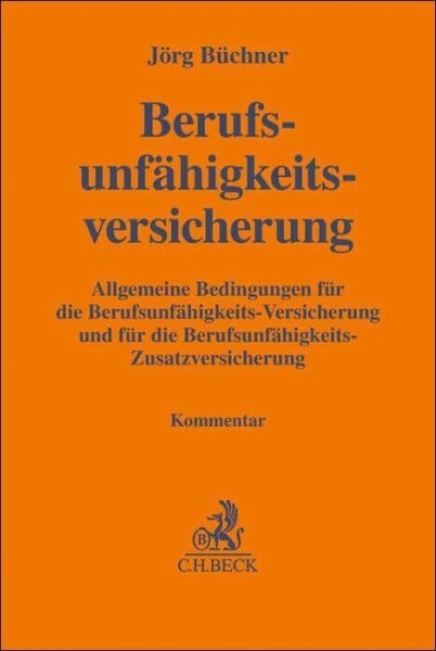Büchner, Jörg Berufsunfähigkeitsversicherung: Allgemeine Bedingungen für die Berufsunfähigkeits-Versicherung und für die Berufsunfähigkeits-Zusatzversicherung. Kommentar (Gelbe Erläuterungsbücher)