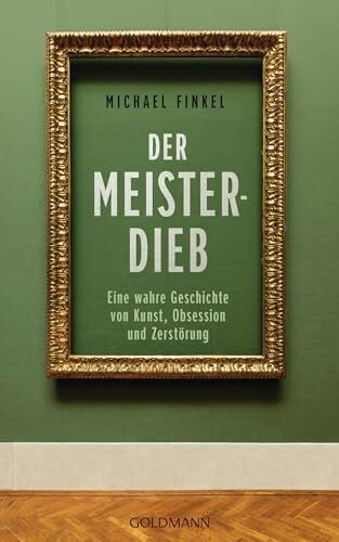 Titze-Grabec, Alexandra Der Meisterdieb: Eine wahre Geschichte von Kunst, Obsession und Zerstörung - - Der Nr.1-New-York-Times-Bestseller