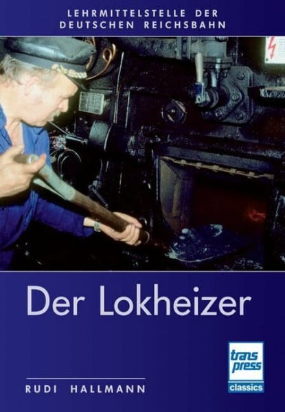 Hallmann, Rudi Der Lokheizer bei der Deutschen Reichsbahn