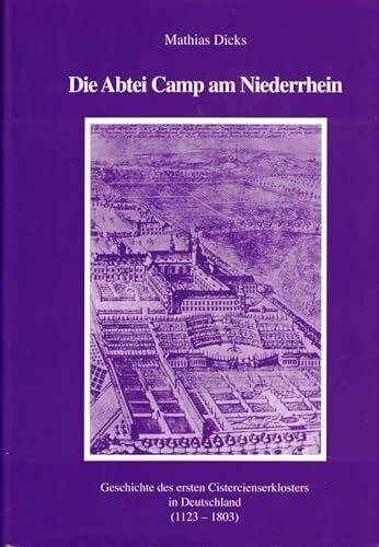 Dicks, M(athias) Die Abtei Camp am Niederrhein. Geschichte des ersten Cistercienserklosters in Deutschland (1123 - 1803).