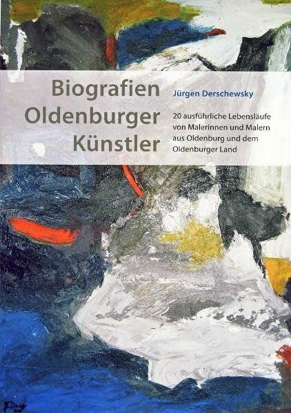 Derschewsky, Jürgen Biografien Oldenburger Künstler: 20 ausführliche Lebensläufe von Malerinnen und Malern aus Oldenburg und dem Oldenburger Land
