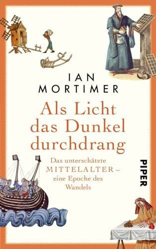 Mortimer, Ian Als Licht das Dunkel durchdrang: Das unterschätzte Mittelalter – eine Epoche des Wandels | Ein faszinierender Blick auf die Epoche des Wandels