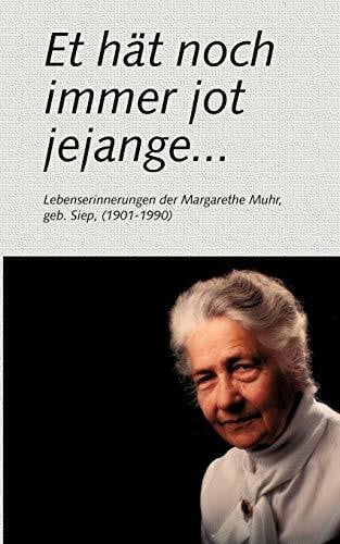 Muhr, Margarethe Et hät noch immer jot jejange ...: Lebenserinnerungen der Margarethe Muhr, geb. Siep (1901-1990)
