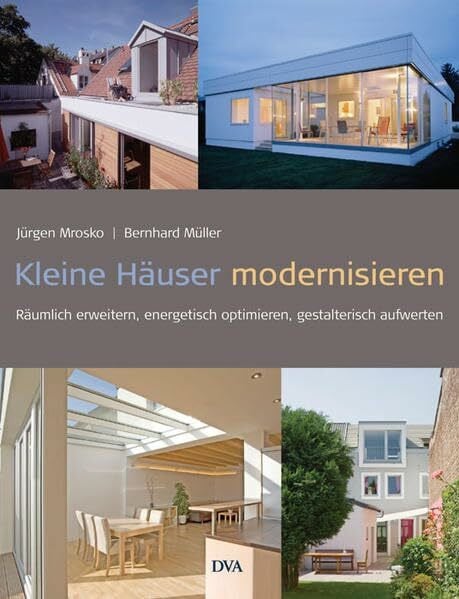 Müller, Bernhard Kleine Häuser modernisieren: Räumlich erweitern, energetisch optimieren, gestalterisch aufwerten