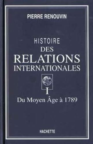 Renouvin, Pierre Histoire des relations internationales tome I: Du Moyen Âge à 1789