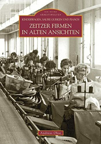 Ohse, Andreas Kinderwagen, saure Gurken und Pianos: Zeitzer Firmen in alten Ansichten