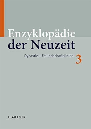 Jaeger, Friedrich Enzyklopädie der Neuzeit Gesamtausgabe 16 Bände: Enzyklopädie der Neuzeit: Band 3: Dynastie–Freundschaftslinien (Enzyklopadie Der Neuzeit, Band 3)