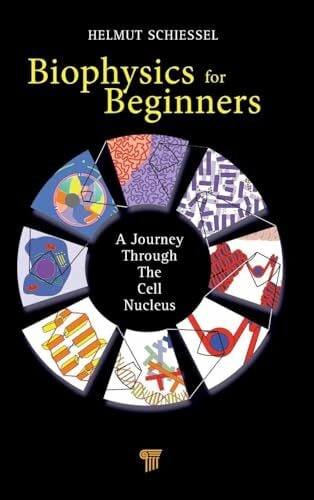 Schiessel, Helmut Biophysics for Beginners: A Journey through the Cell Nucleus