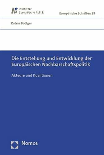Böttger, Katrin Die Entstehung und Entwicklung der Europäischen Nachbarschaftspolitik: Akteure und Koalitionen