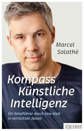 Salathé, Marcel Kompass Künstliche Intelligenz: Ein Reiseführer durch eine Welt in verrückten Zeiten