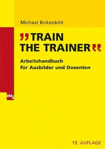 Birkenbihl, Michael Train the Trainer: Arbeitshandbuch für Trainer und Dozenten