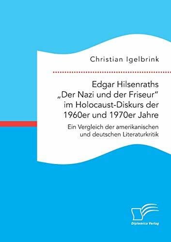 Igelbrink, Christian Edgar Hilsenraths „Der Nazi und der Friseur“ im Holocaust-Diskurs der 1960er und 1970er Jahre. Ein Vergleich der amerikanischen und deutschen Literaturkritik