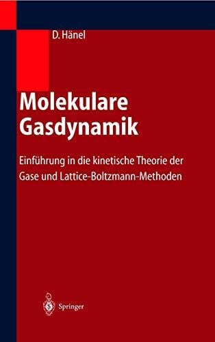 Hänel, Dieter Molekulare Gasdynamik: Einführung in die kinetische Theorie der Gase und Lattice-Boltzmann-Methoden