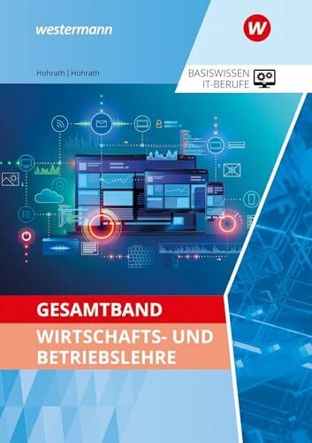 Hohrath, Julia Gesamtband Wirtschafts- und Betriebslehre: Schulbuch (Basiswissen IT-Berufe: Ausgabe zu den neuen Lehrplänen 2020)