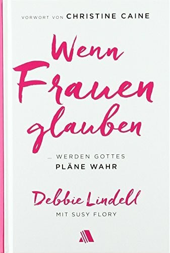 Dymel-Sohl, Esther Wenn Frauen glauben: ... werden Gottes Pläne wahr
