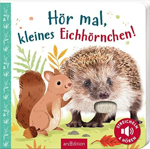 Selbert, Kathryn Hör mal, kleines Eichhörnchen!: Streicheln und hören | Hochwertiges Pappbilderbuch mit 5 Sounds und Fühlelementen für Kinder ab 18 Monaten
