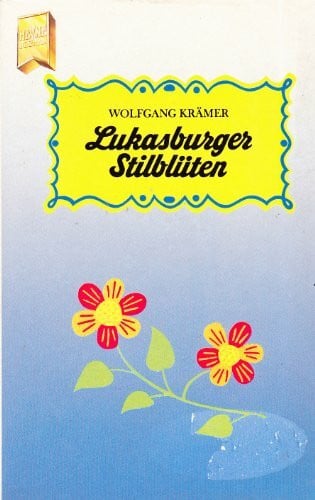 Krämer, Wolfgang [Hrsg.] Lukasburger Stilblüten.
