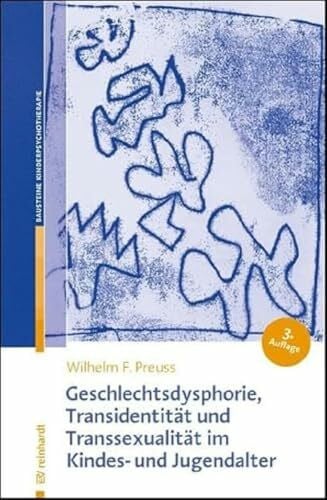 Preuss, Wilhelm F. Geschlechtsdysphorie, Transidentität und Transsexualität im Kindes- und Jugendalter: Diagnostik, Psychotherapie und Indikationsstellungen für die ... der Kinder- und Jugendlichenpsychotherapie)