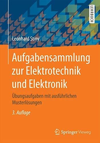 Stiny, Leonhard Aufgabensammlung zur Elektrotechnik und Elektronik: Übungsaufgaben mit ausführlichen Musterlösungen