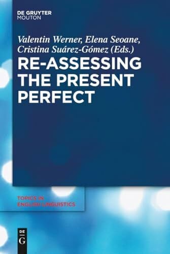 Seoane, Elena Re-assessing the Present Perfect: Corpus Studies and Beyond (Topics in English Linguistics [TiEL], 91)