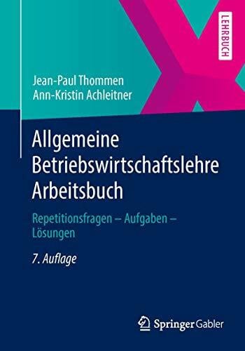 Achleitner, Ann-Kristin Allgemeine Betriebswirtschaftslehre Arbeitsbuch: Repetitionsfragen - Aufgaben - Lösungen