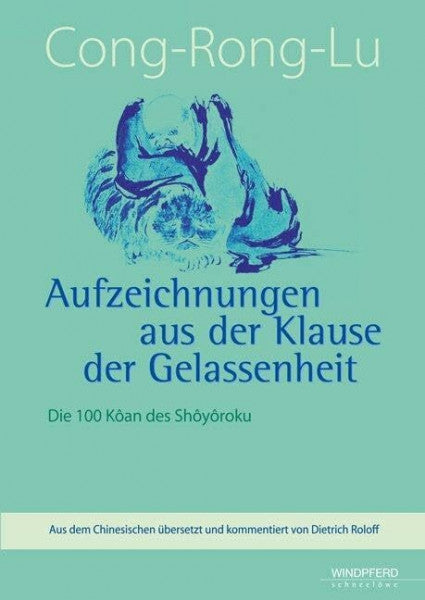 Roloff Cong-Rong-Lu – Aufzeichnungen aus der Klause der Gelassenheit: Die 100 Kôan des Shôyôroku