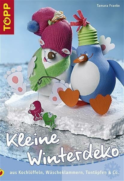 Franke, Tamara Kleine Winterdeko: Winterdekorationen mit Kochlöffel, Wäscheklammer, Tontopf und Co.