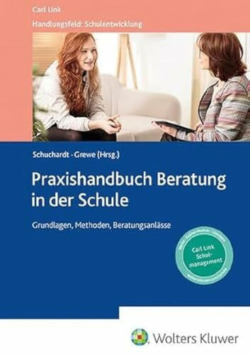 Schuchardt, Kirsten Praxishandbuch Beratung in der Schule: Grundlagen, Methoden und Beratungsanlässe (Handlungsfeld: Schulentwicklung)