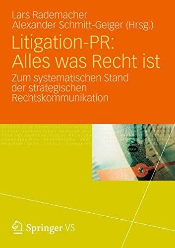 Alexander Schmitt-Geiger Litigation-PR: Alles was Recht ist: Zum systematischen Stand der strategischen Rechtskommunikation
