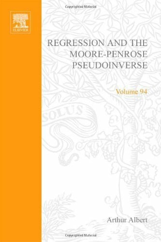 Albert, Arthur Regression and the Moore-Penrose Pseudo-Inverse (Mathematics in Science & Engineering)