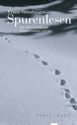 Straubinger, Franz Spurenlesen: Zur Philosophie der Human-Animal-Studies