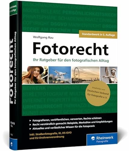 Rau, Wolfgang Fotorecht: Der umfassende Ratgeber. 500 Seiten Wissen für die Fotopraxis. Inkl. Straßenfotografie, KI, DS-GVO und EU-Drohnenverordnung (Auflage 2025)