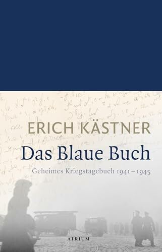 Kästner, Erich Das Blaue Buch: Geheimes Kriegstagebuch 1941 - 1945