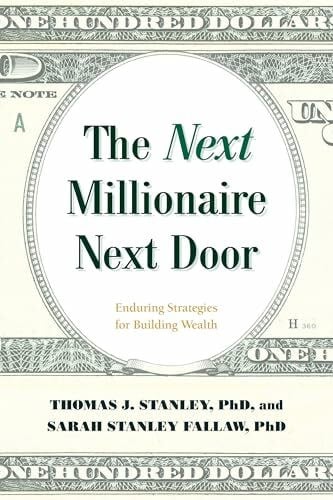 Stanley, Thomas J. Next Millionaire Next Door: Enduring Strategies for Building Wealth