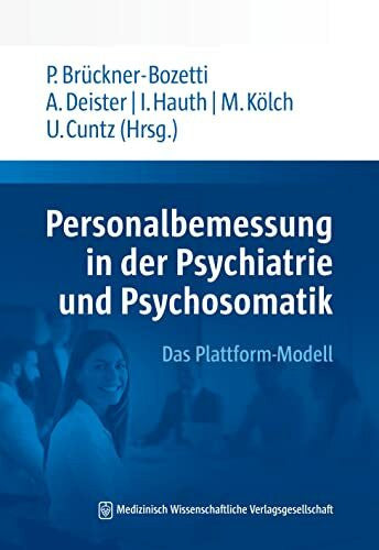 Hauth, Dr. med. Iris Personalbemessung in der Psychiatrie und Psychosomatik: Das Plattform-Modell